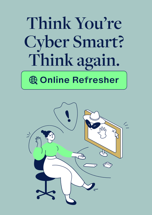 Think You’re Cyber Smart? Think Again: Online Refresher