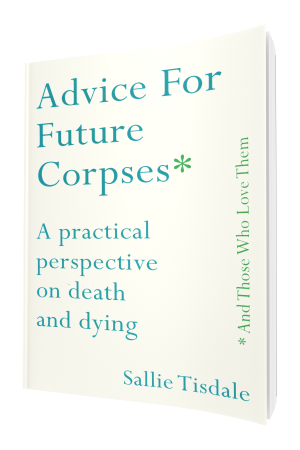 Advice for Future Corpses (and Those Who Love Them): A pract